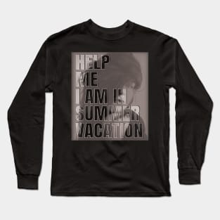 Help me I am in summer vacation Long Sleeve T-Shirt